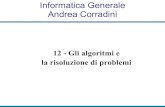 Informatica Generale Andrea Corradiniandrea/Didattica/IG09/12...Risolvere un problema (2) es : riconoscere qualcuno fra la folla Dati di ingresso Immagine della folla Elaborazione