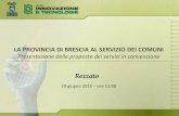 LA PROVINCIA DI BRESCIA AL SERVIZIO DEI COMUNI · La Provincia di Brescia promuove la partecipazione dei comuni, ne coordina le attività, crea i raggruppamenti (di cui è capofila)