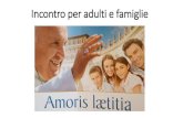 Incontro per adulti e famiglie Rel_Amoris_Laetitia.… · Incontro per adulti e famiglie. L'esortazione apostolica è una delle tipologie di documenti ufficiali redatti dal pontefice