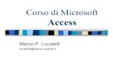 Corso di Microsoft Access - mac.disco.unimib.it didattico/Materiale didatt… · Corso di Microsoft Access Marco P. Locatelli locatelli@disco.unimib.it. Esempio ... Access utilizza