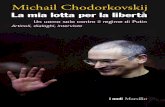 La mia lotta per la libertà · 2018. 4. 12. · Michail Chodorkovskij La mia lotta per la libertà Un uomo solo contro il regime di Putin Articoli, dialoghi, interviste Michail Chodorkovskij