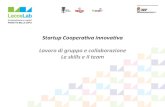 Startup Cooperava innovava Lavoro di gruppo e ...€¦ · Lavoro di gruppo e collaborazione Le skills e il team Luglio 2005 2 Una definizione: Un gruppo è un insieme di due o più