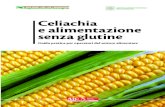 Celiachia e alimentazione senza glutine · 2015. 10. 28. · Celiachia e alimentazione senza glutine Il glutine è presente in alcuni cereali quali frumento, orzo, segale, farro,