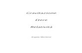 Gravitazione Etere Relatività · ha portato a maturazione, la definizione di un suo modello fisico: per la gravitazione e per l’inerzia; modello che in modo soggettivo lo ha aiutato,