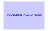 EQUILIBRI ACIDO-BASE · 2018. 3. 29. · H 2O(l) + H 2O(l) H 3O +(aq) + OH-(aq) In pratica una molecola di acqua agisce da acido (cede un protone) e l’altra agisce da base (accetta