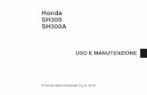 Honda SH300 SH300A · Honda SH300 - SH300A USO E MANUTENZIONE Tutte le notizie, contenute nella presente pubblicazione, si basano sulle più recenti informazioni relative al prodotto