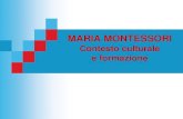 MARIA MONTESSORI - Unibg MONTESSORI 15...2015/03/13  · Maria Montessori e il Positivismo Nei primi anni della sua carriera Crede nella pedagogia scientifica fondata su basi antropologiche