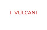 I VULCANI - · PDF file L´immagine evidenzia che i vulcani sono distribuiti principalmente lungo i margini delle zolle (come anche i terremoti) e in pochi casi in regioni interne