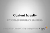 Divertire, appassionare, fidelizzare. · Content Loyalty Divertire, appassionare, fidelizzare. Sergio Müller –creative and planning director