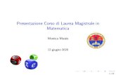 Presentazione Corso di Laurea Magistrale in Matematica · IndirizzoMatematicapura Semestre Attività CFU Settore 1 AnalisiSuperiore1 9 MAT/05 1 GeometriaDiﬀerenziale 9 MAT/03 2