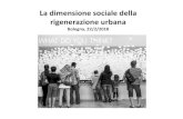 La dimensione sociale della rigenerazione urbanarigenerazioneurbana.avanzi.org/pdf/Annalisa_Gramigna_22022018.pdf · configura come il risultato di una pluralità di fattori e che