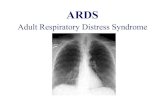 Adult Respiratory Distress Syndrome · ARDS DISPNEA GRAVE TACHIPNEA CIANOSI (nonostante la somministrazione di Ossigeno) RIDUZIONE DELLA COMPLIANCE POLMONARE INFILTRATI POLMONARI
