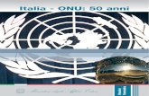 Italia - ONU: 50 anni · 50 anni dell’italia nell’onu pag. 20 il sistema delle nazioni unite in italia è vasto e articolatopag. 22 fao - pam - ifad pag. 22 acnur pag. 23 unesco