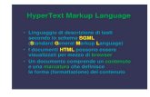 HyperText Markup Language - unibo.it HyperText Markup Language • Linguaggio di descrizione di testi secondo lo schema SGML (Standard General Markup Language) • I documenti HTML