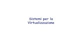 Sistemi per la Virtualizzazione - unibo.itlia.disi.unibo.it/.../materiale/02.virtualizzazione.pdf · 2014. 10. 15. · Virtualizzazione Dato un sistema caratterizzato da un insieme