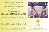 PRESENTAZIONE DEL ILANCIO DI MISSIONE 2015 · 2016. 11. 11. · ASSOCIAZIONE KIM - ONLUS in collaborazione con SCUOLA DI ROMA FUND-RAISING invitano alla PRESENTAZIONE DEL BILANCIO
