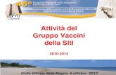 Attività del Gruppo Vaccini della SItI · 2019. 12. 15. · 7) Aggiornamento del volume sui vaccini curato dal Prof. Gasparini (prevista chiusura per dicembre 2012) 8) Comunicati