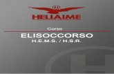 Presentazione del Corso - Heliaime...2 Presentazione del Corso Il Corso di Elisoccorso H.E.M.S. / H.S.R. “Helicopter Emergency Medical Service”, “Helicopter Search and Rescue”