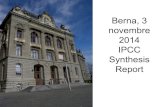 Berna, 3 2014 IPCC Synthesis Report...IPCC Synthesis Report Rajendra Pachauri, Chair IPCC Thomas Stocker, Uni Bern/Ipcc : “Per favore, ascoltate il messaggio degli scienziati”.