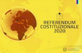 REFERENDUM COSTITUZIONALE 2020 · 2020. 8. 3. · REFERENDUM COSTITUZIONALE 2020 Ministero degli Affari Esteri e della Cooperazione Internazionale Per cosa si vota? E’ stata fissata