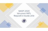NASPI 2020 Istruzioni INPS, Requisiti e Guida utile 2020/NASPI/NASPI 2… · NASpI. Inoltre ha fornito chiarimenti relativi all’erogazione anticipata dell’indennità mensile di