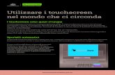 Utilizzare i touchscreen...Il touchscreen di uno sportello automatico è facile da usare in quanto molti sportelli offrono tecnologia di supporto e funzionalità di progettazione per