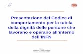 Presentazione del Codice di comportamento per la tutela della ......Il Codice di comportamento per la tutela della dignità delle persone che lavorano e operano all’interno dell’INFN