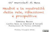 Neubot e la neutralità della rete, riflessioni e prospettive · 66° mercoledì di Nexa Neubot e la neutralità della rete, riflessioni e prospettive Simone Basso Centro Nexa su