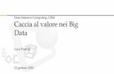Caccia al valore nei Big Data - publications.crs4.itpublications.crs4.it/pubdocs/2020/Pir20/caccia_al_valore_nei_big_data.pdfVariety: le forme di dato – strutturate e non (e.g.,