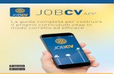 app cv rotary copia · 2017. 1. 26. · JOBCV La guida completa per costruire il proprio curriculum vitae in modo corretto ed efficace JOBCV APP. Questa APP può rappresentare una