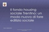 Il fondo housing sociale Trentino: un modo nuovo di fare ......La finalità del progetto Housing Sociale Trentino è quella di affrontare il disagio abitativo di coloro che non posseggono