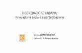 RIGENERAZIONE URBANA: innovazione sociale e partecipazione · sociale che questi rappresentano •La mobilitazione dal basso e la società civile: la presenza di cittadini organizzati