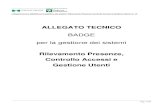 Allegato Tecnico BADGE - vs13€¦ · Allegato tecnico BADGE per la gestione dei sistemi: Rilevamento Presenze, Controllo Accessi e Gestione Utenti vs. 13 Pag. 1/39 ALLEGATO TECNICO