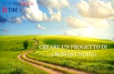 CREARE UN PROGETTO DI CROWDFUNDING · il crowdfunding si basa sulla “crowd”, una community interessata al tuo progetto. crea una fan page dedicata su facebook, twitter e tieni