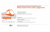 Rete tram-treno del Luganese · 2017. 9. 15. · Repubblica e Cantone Ticino Dipartimento del territorio. Rete tram-treno del Luganese. Conferenza stampa . 15 settembre 2017 Bellinzona,