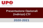 Presentazione Opzionali (Indirizzi) CTF...Laurea magistrale in CHIMICA e TECNOLOGIA FARMACEUTICHE (Classe LM-13) A.A. 2020-2021 Indirizzo D Aspetti tecnologici e normativi dei prodotti
