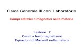 Fisica Generale III con Laboratorio - unito.itFisica Generale III con Laboratorio Campi elettrici e magnetici nella materia Lezione 7 Cenni a ferromagnetismo Equazioni di Maxwell nella