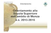 Orientamento alla Scuola Superiore nell’ambito di Monza a ...€¦ · 2015/2016 Servizio Offerta Educativa Settore Istruzione Orientamento Orientamento alla Scuola Superiore nell’ambito