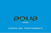 CARTA DEI TRATTAMENTI - Hotel Aqua · 2019. 7. 8. · CARTA DEI TRATTAMENTI HOTEL. Un miracolo tutto naturale fatto di terra e di acqua. DA SAPERE La nostra Spa è sempre aperta,