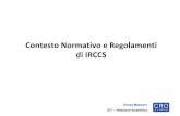 Contesto Normativo e Regolamenti di IRCCS ... 2017/09/13  · Ermes Mestroni, Irccs CRO, Aviano (PN) Valentina Santopietro, Irccs CROB, Rionero in Vulture (PZ) Coordinamento lavori