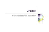 Microprocessore e assembly · 2003. 5. 14. · Microprocessore e assembly. Il processore JPD132 Il JPD132 è un ipotetico processore che estende le possibilità del PD32 principalmente