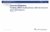 Guida all’installazione client/server per Windows I requisiti per l'installazione client/server di ServiceCenter in Windows NT/2000/XP sono i seguenti. Per l'installazione del client