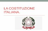 LA COSTITUZIONE ITALIANA. · 2019. 3. 7. · LA COSTITUZIONE ITALIANA. C’era una volta in Italia, non troppo tempo fa, il regime fascista. Durante gli anni in cui si è combattuta