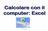 Calcolare con il computer: Excel€¦ · Excel. Questo oggetto è composto da una o più serie di dati, che vengono visualizzati graficamente (la modalità di visualizzazione dipende