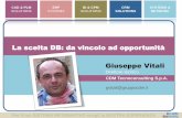 La scelta DB: da vincolo ad opportunità Giuseppe Vitali...soluzioni CRM e tutti i servizi di consulenza applicativa, di implementazione, di formazione e di supporto. CDM Tecnoconsulting