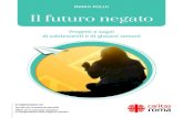 Il futuro negato - Caritas Roma · 2020. 1. 15. · Il futuro negato Progetti e sogni di adolescenti e di giovani romani Mario Pollo Si ringraziano gli animatori che hanno coordinato