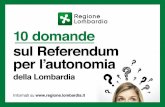 10 domande sul Referendum per l’autonomia...Con il referendum per l’autonomia Regione Lombardia porta a compimento un percorso istituzionale sul quale è impegnata da tempo. Già