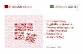 Innovazione, digitalizzazione&e& lavoroemergente&& … · Fisac&CGIL&Milano& 25)maggio)2017& Innovazione, digitalizzazione&e& lavoroemergente&& nelle&imprese& bancarie&e& assicurave&&