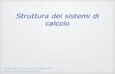 Struttura dei sistemi di calcolopozzato/informatica/Architettura.pdf · Struttura dei sistemi di calcolo Queste slides sono un adattamento di quelle di Luca Anselma, cui va il mio