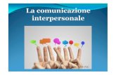 La comunicazione interpersonale - Karate Puglia comunicazione...La Comunicazione Dal latino cum munis, ossia mettere in comune pensieri, opinioni, esperienze, sentimenti e stati d’animo